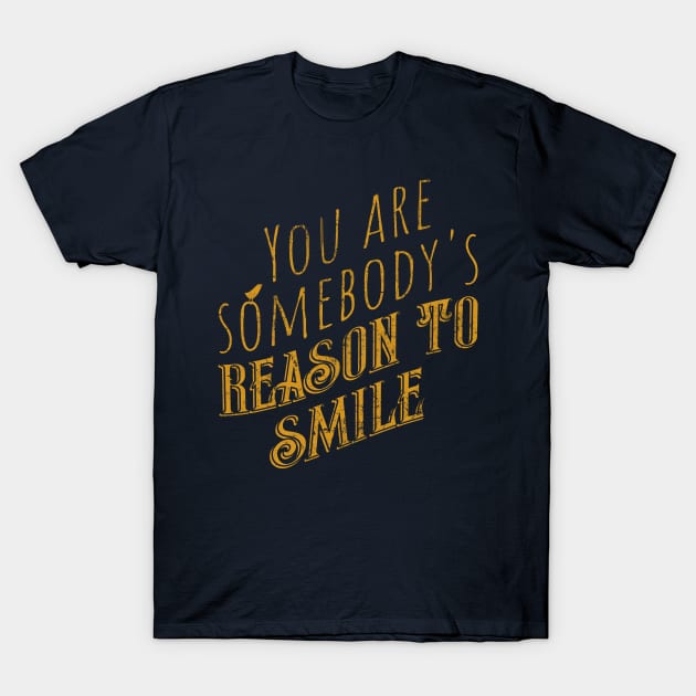 You are somebody's reason to smile T-Shirt by DimDom